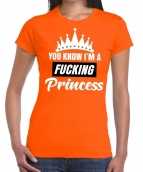 Oranje you know i am a fucking princess t-shirt dames