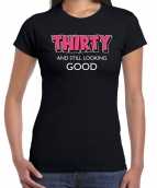 Thirty and still looking good 30 jaar cadeau t-shirt shirt zwart dames